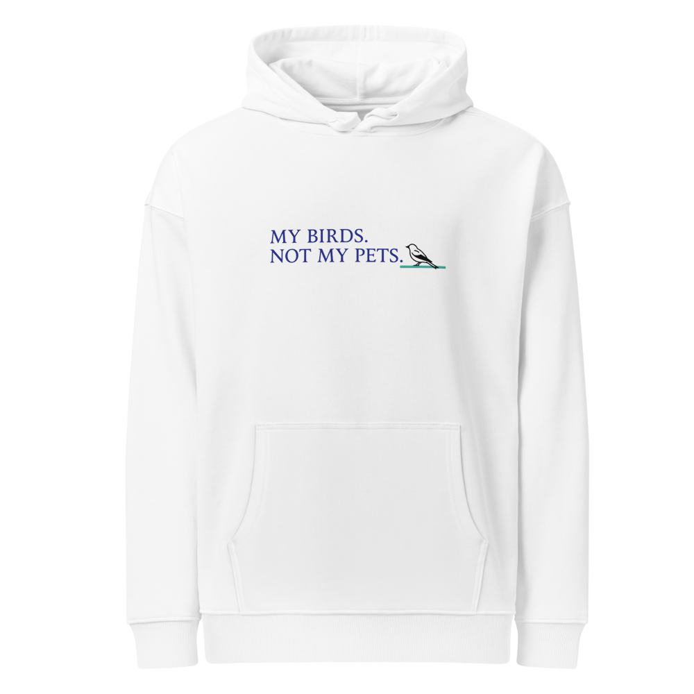 Bird Lady Hoodie in White, front view: MY BIRDS. NOT MY PETS. with a small songbird