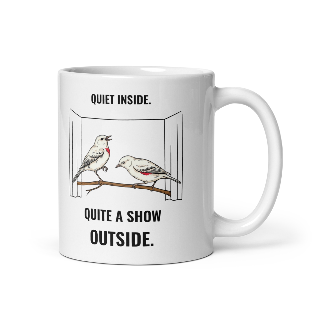 Bird mug, 11 oz, handle on the right: Quiet Inside, Quite a Show Outside design with two pale birds on a branch in a curtained frame