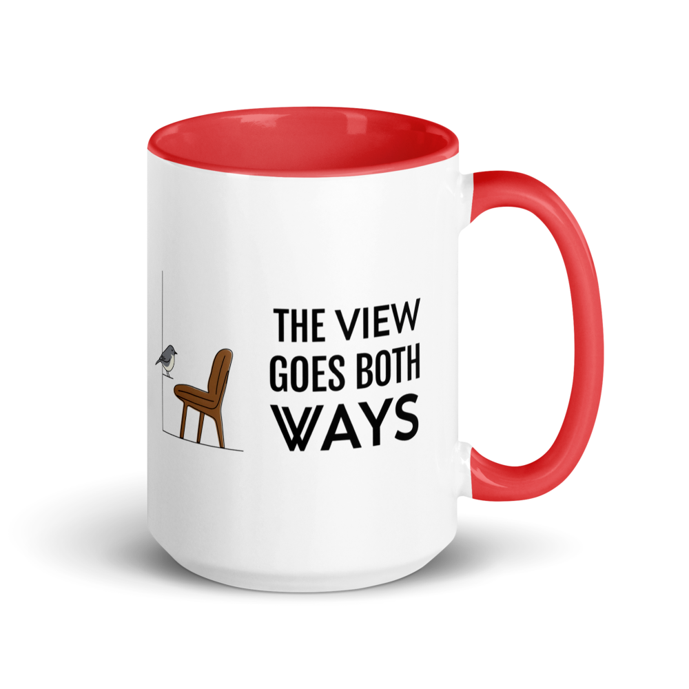 Bird watching mug with red inside, 15 oz, handle on the right: THE VIEW GOES BOTH WAYS beside a bird on the sill and an empty chair