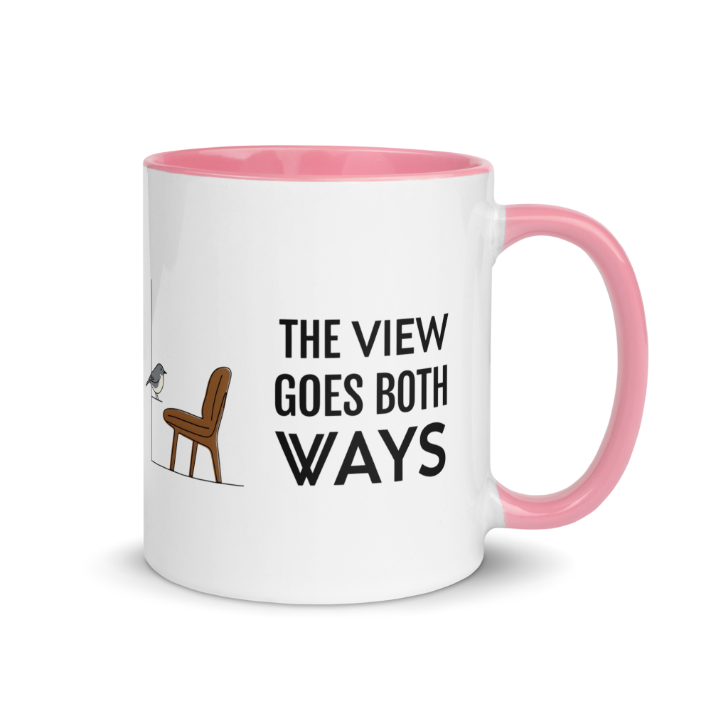Bird watching mug with pink inside, 11 oz, handle on the right: THE VIEW GOES BOTH WAYS beside a bird on the sill and an empty chair