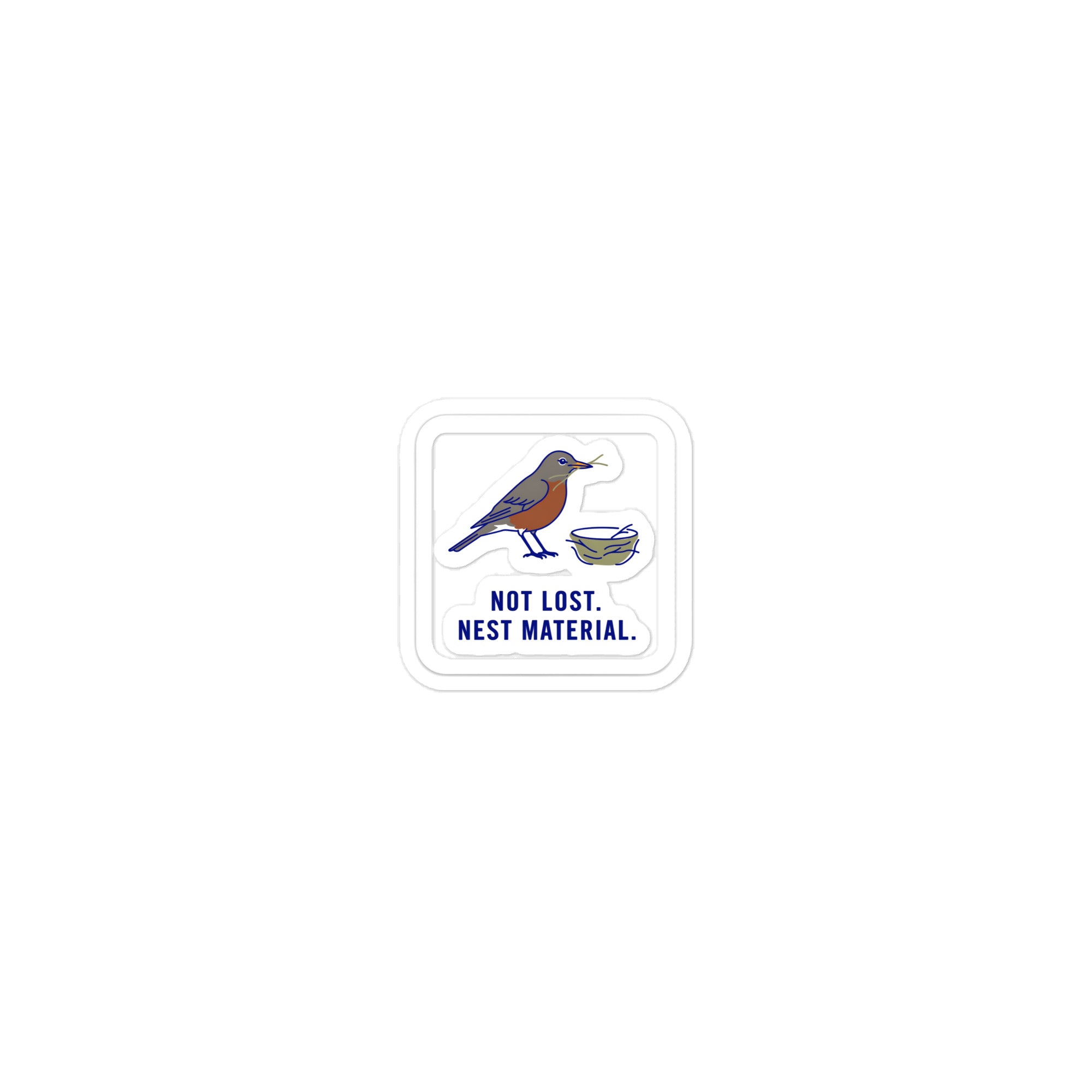 Not Lost. Nest Material. robin sticker at the 2-inch size