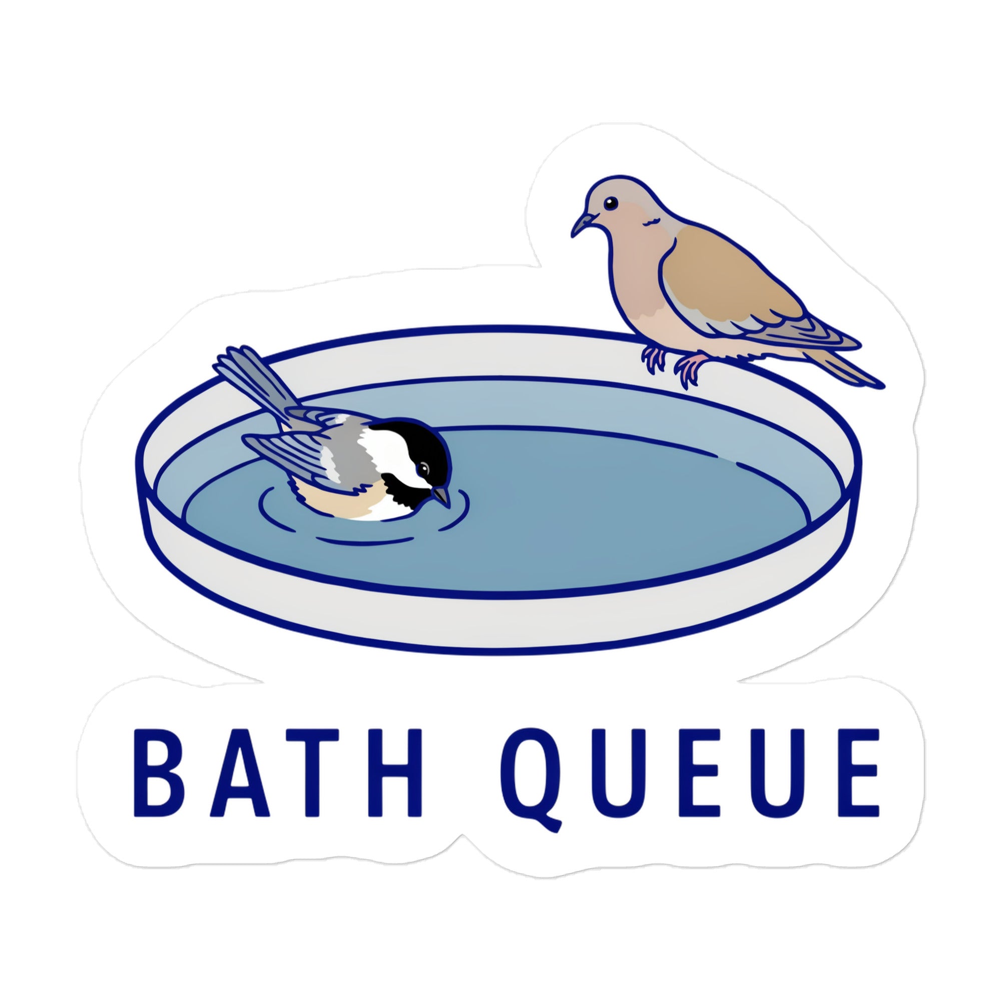 Bath Queue bird sticker: a chickadee bathing and a mourning dove waiting on the rim of a birdbath above the words BATH QUEUE, cut to shape with a slim white edge