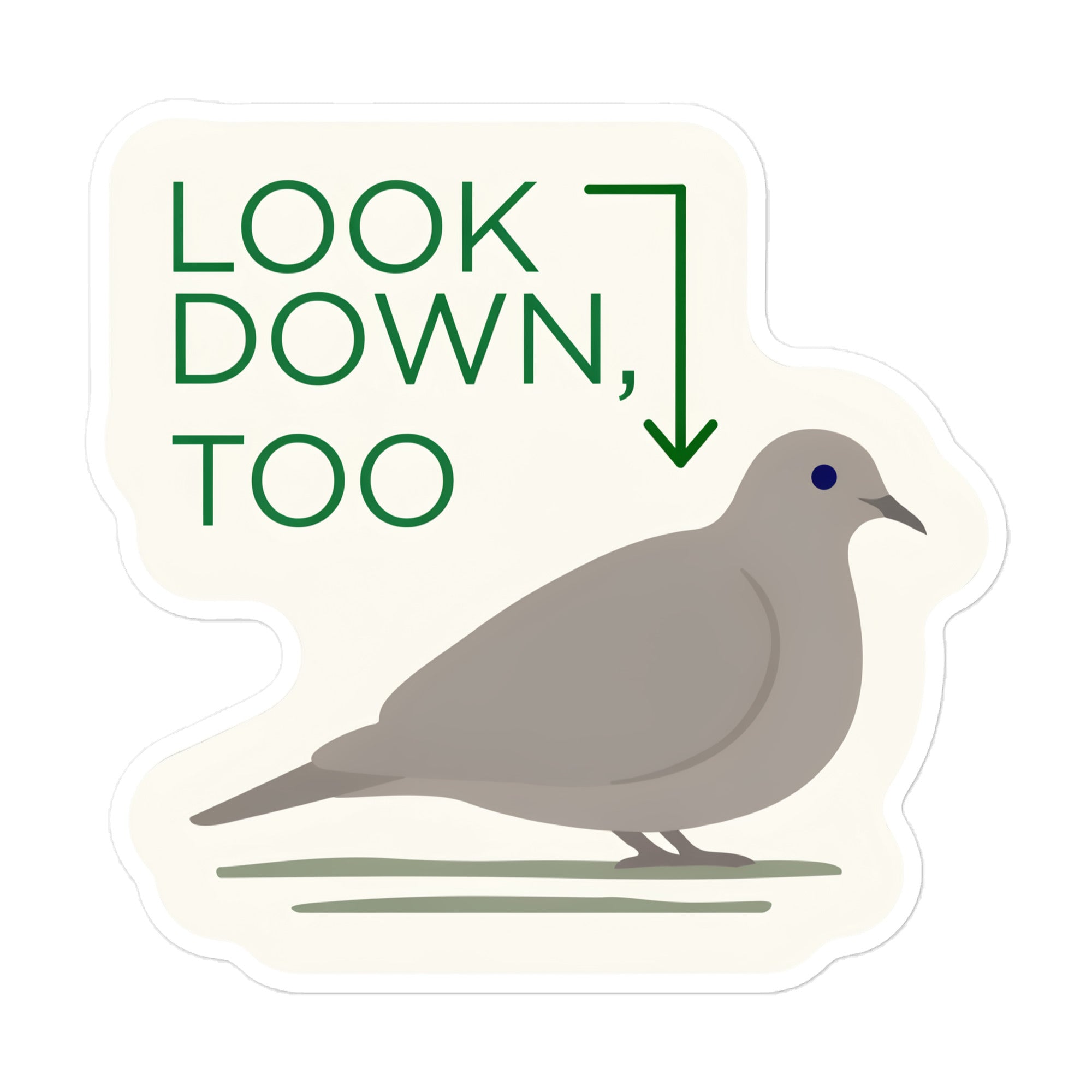 Look Down, Too dove sticker: a mourning dove on a grass line under the words LOOK DOWN, TOO and a downward arrow, cut to shape with a slim white edge