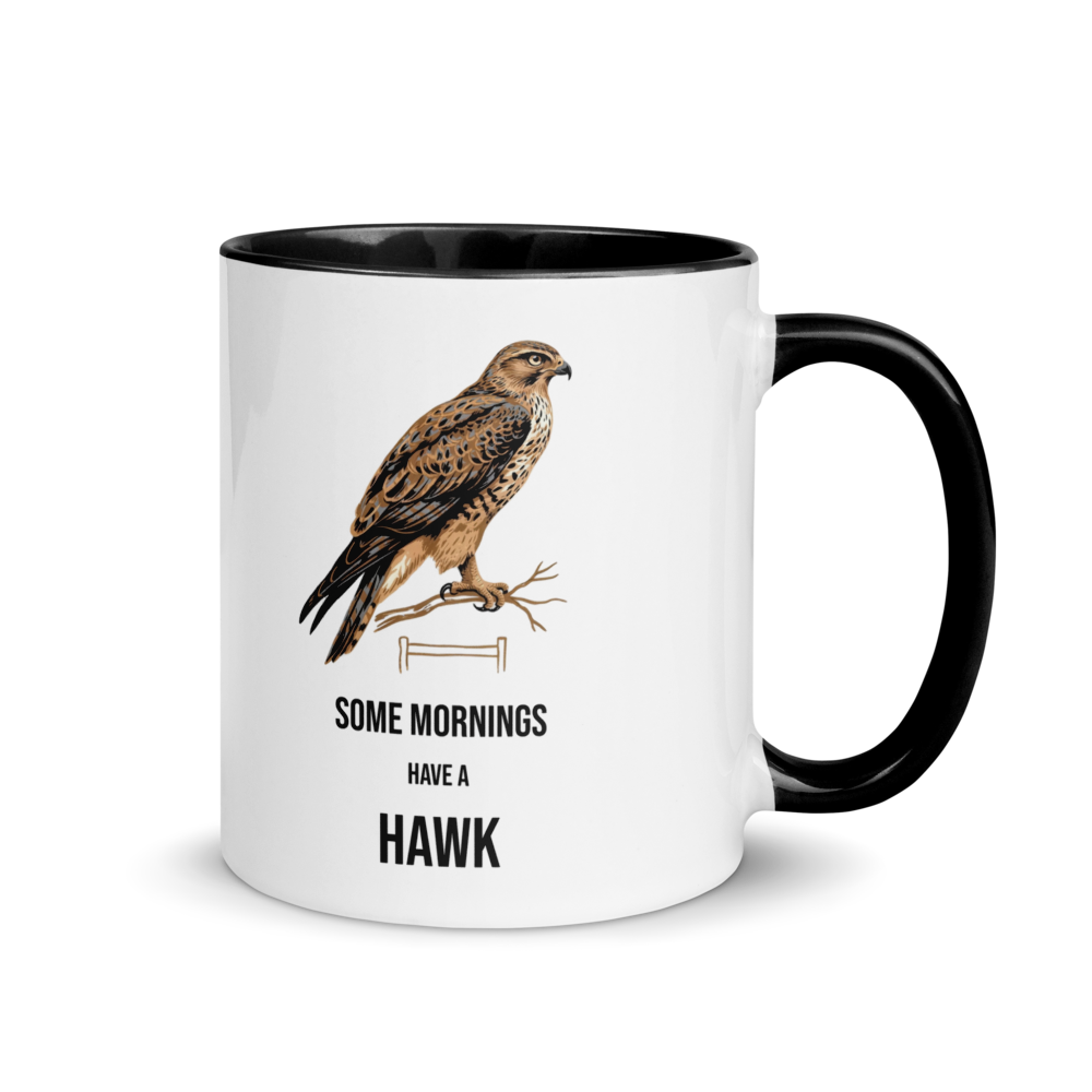 Hawk mug with black inside, 11 oz, handle on the right: a brown hawk on a branch over SOME MORNINGS HAVE A HAWK
