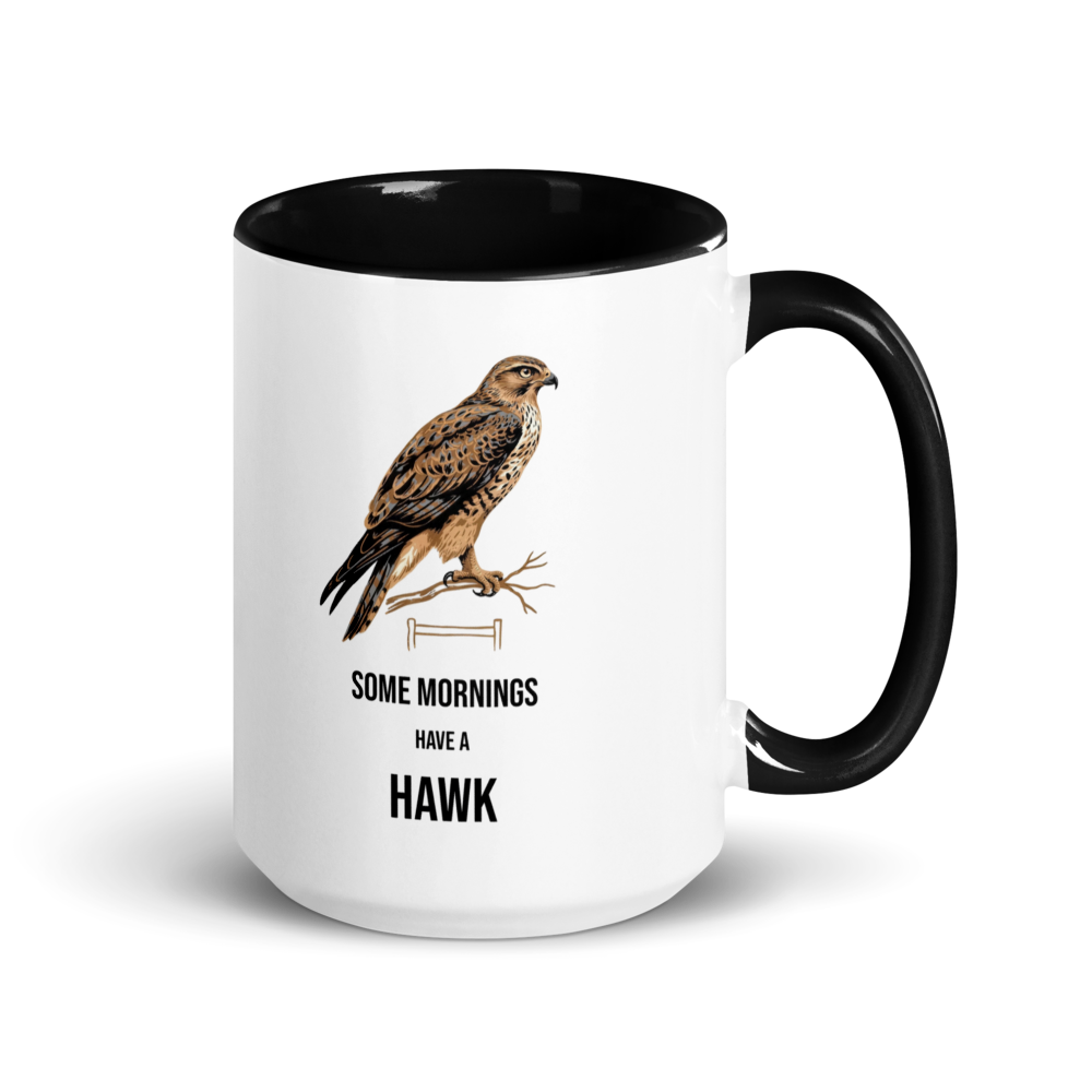 Hawk mug with black inside, 15 oz, handle on the right: a brown hawk on a branch over SOME MORNINGS HAVE A HAWK
