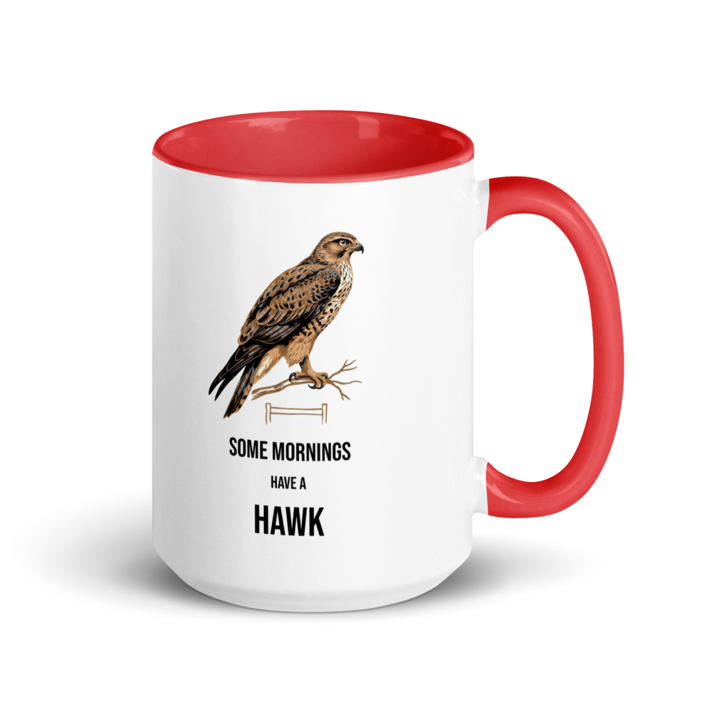 Hawk mug with red inside, 15 oz, handle on the right: a brown hawk on a branch over SOME MORNINGS HAVE A HAWK
