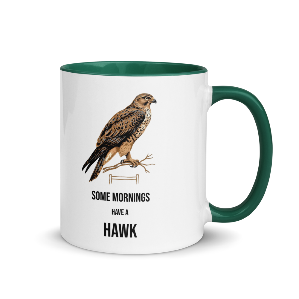 Hawk mug with dark green inside, 11 oz, handle on the right: a brown hawk on a branch over SOME MORNINGS HAVE A HAWK