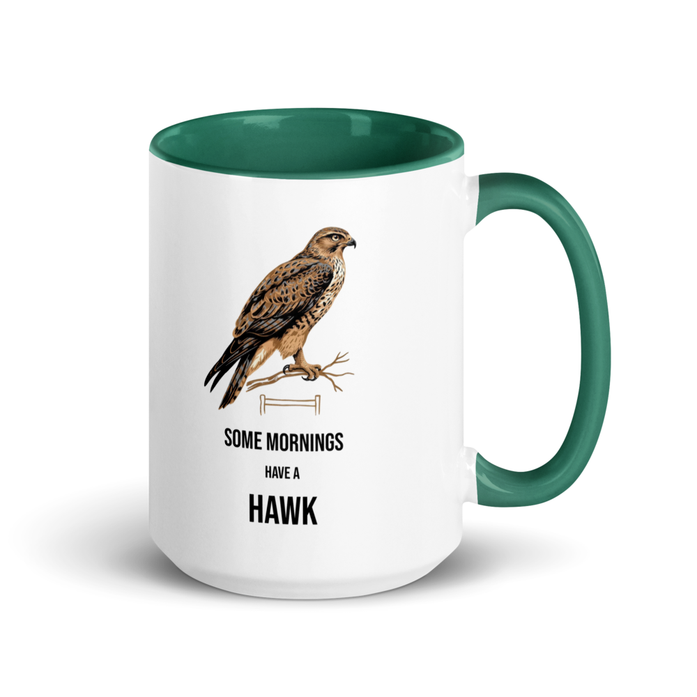 Hawk mug with dark green inside, 15 oz, handle on the right: a brown hawk on a branch over SOME MORNINGS HAVE A HAWK