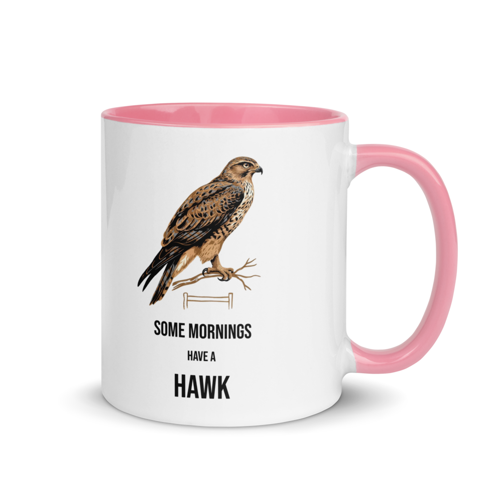 Hawk mug with pink inside, 11 oz, handle on the right: a brown hawk on a branch over SOME MORNINGS HAVE A HAWK