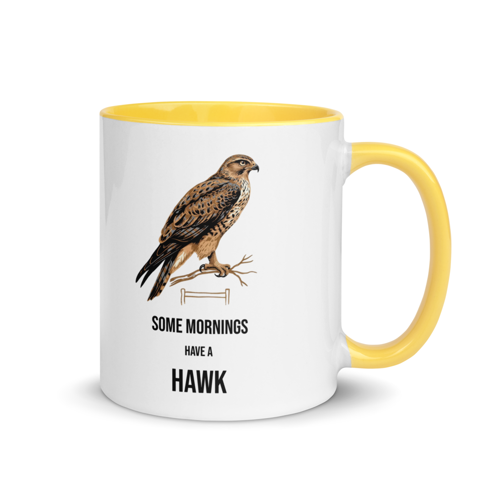 Hawk mug with yellow inside, 11 oz, handle on the right: a brown hawk on a branch over SOME MORNINGS HAVE A HAWK